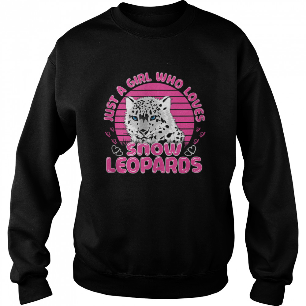 Just A Girl Who Loves Snow Leopards Wild Cat Big Cats shirt Unisex Sweatshirt