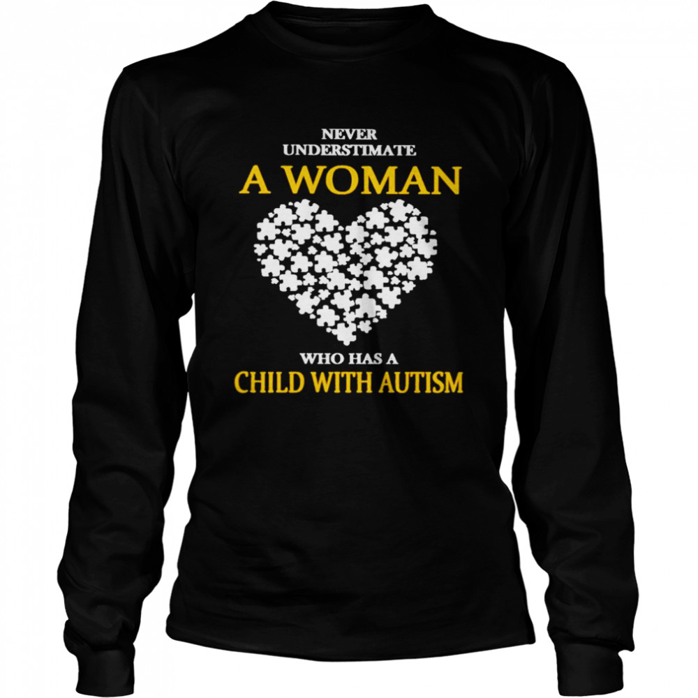 Never Underestimate A Woman Who Has A Child With Autism  Long Sleeved T-shirt