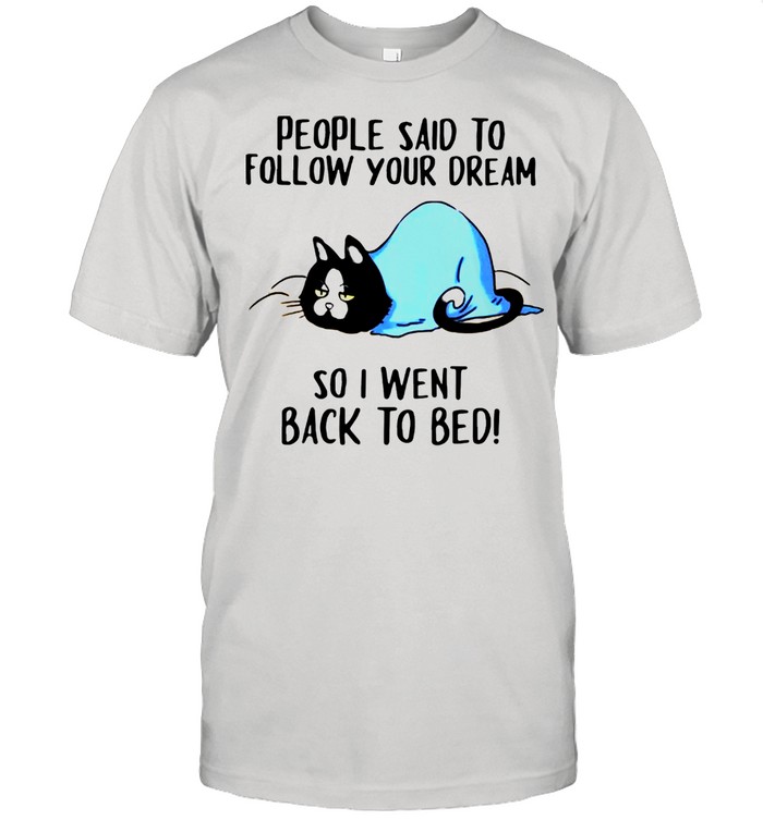 Pretty Cats People Said To Follow Your Dream So I Went Back To Bed shirt Classic Men's T-shirt