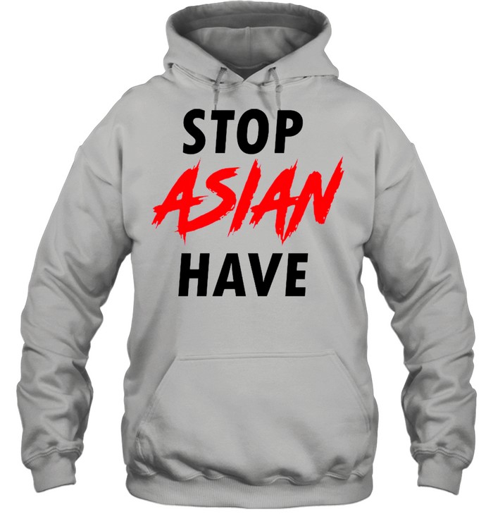 #Stop Asian Have shirt Unisex Hoodie