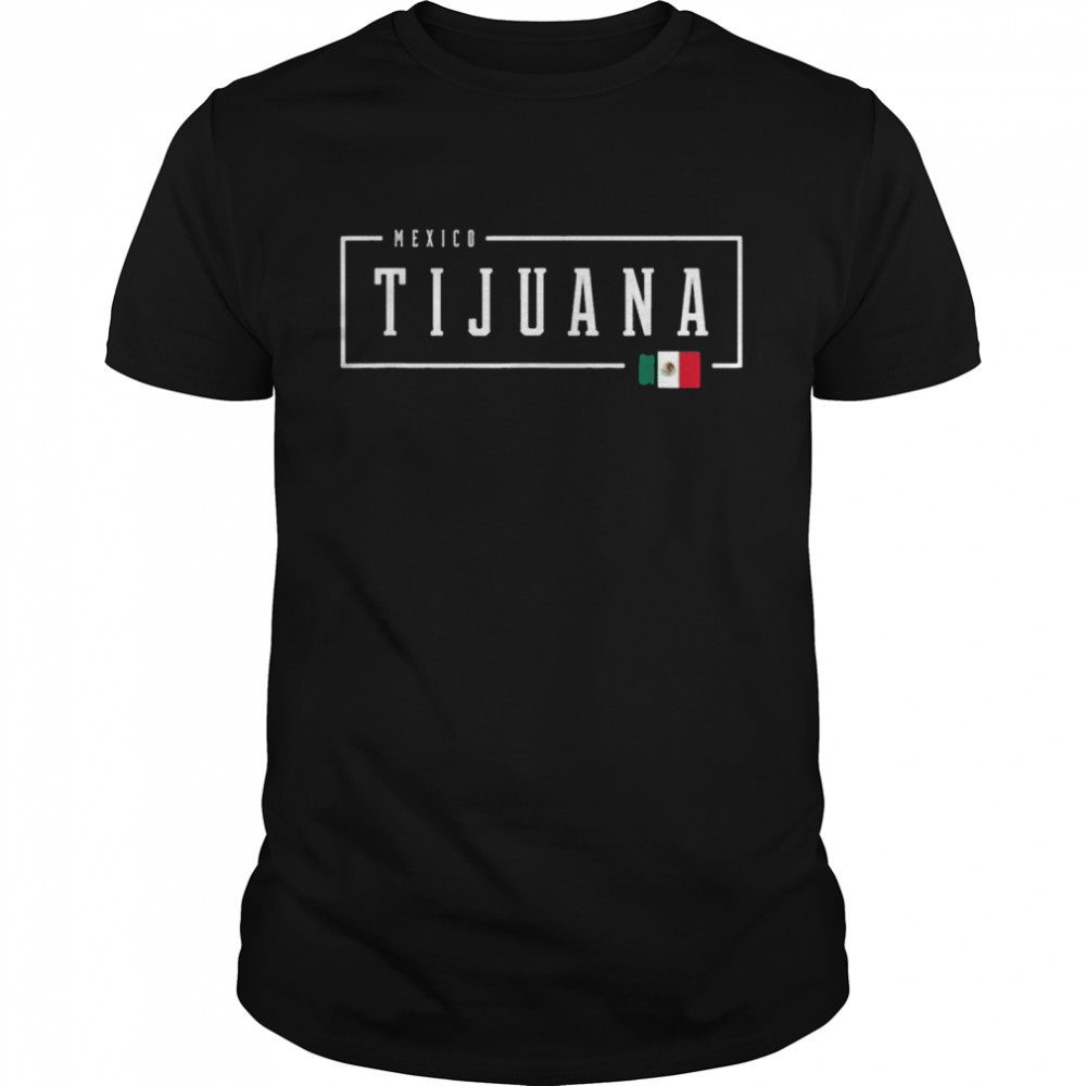 Tijuana City State Mexico Mexican Country Flag Shirt