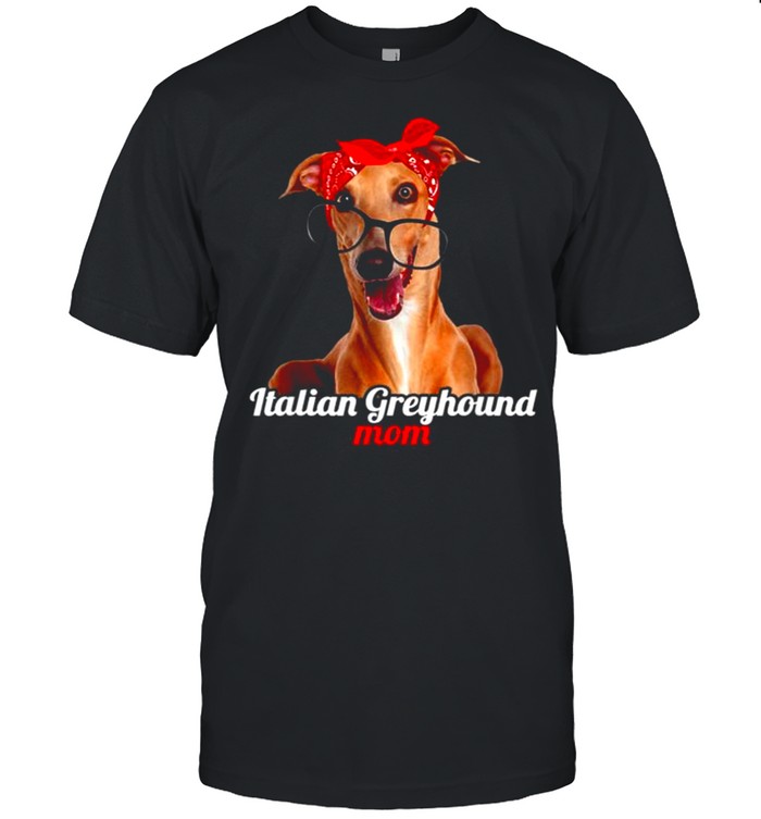 Italian Greyhound Mom Italian Greyhound Dog Lovers Mother’s Shirt
