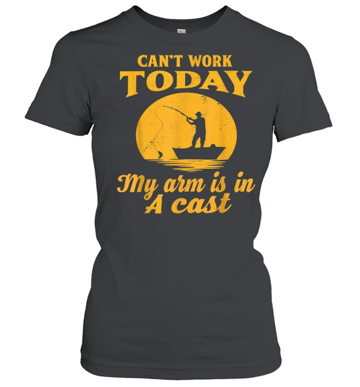 Mens Can't Work Today My Arm Is In A Cast Fishing shirt Classic Women's T-shirt