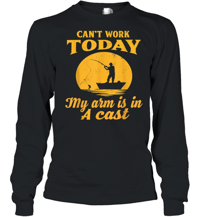 Mens Can't Work Today My Arm Is In A Cast Fishing shirt Long Sleeved T-shirt
