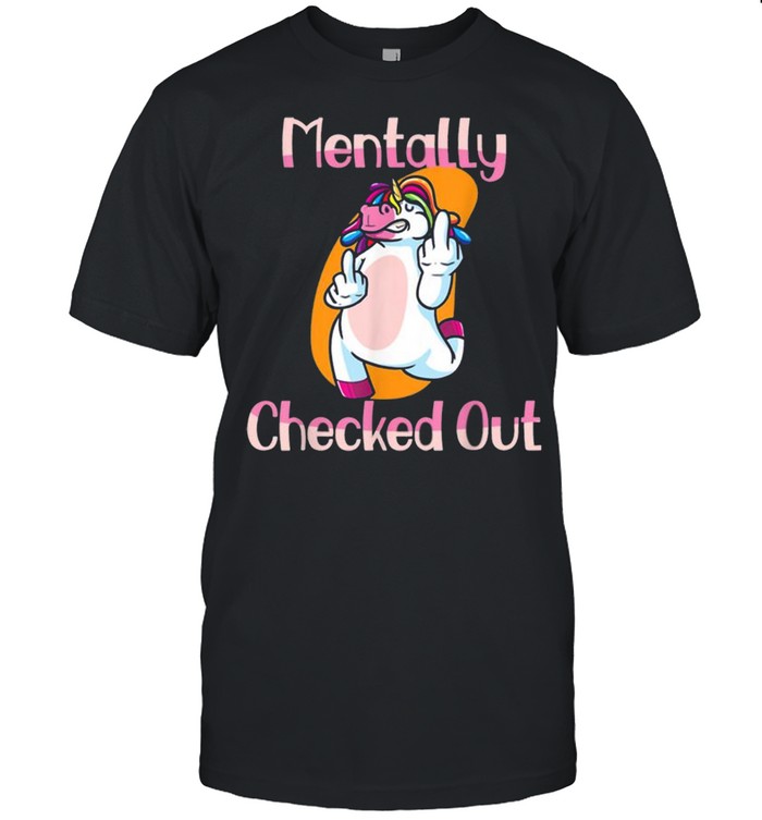 Mentally Checked Out For Women and Girls Funny Unicorn  Classic Men's T-shirt