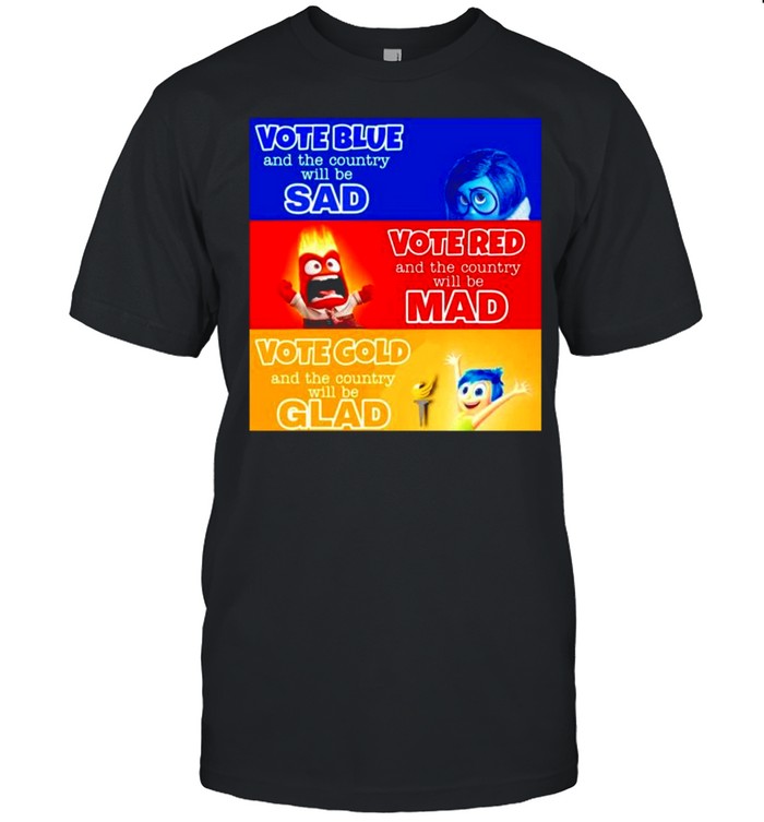 Vote blue and the country will be sad mad and glad shirt
