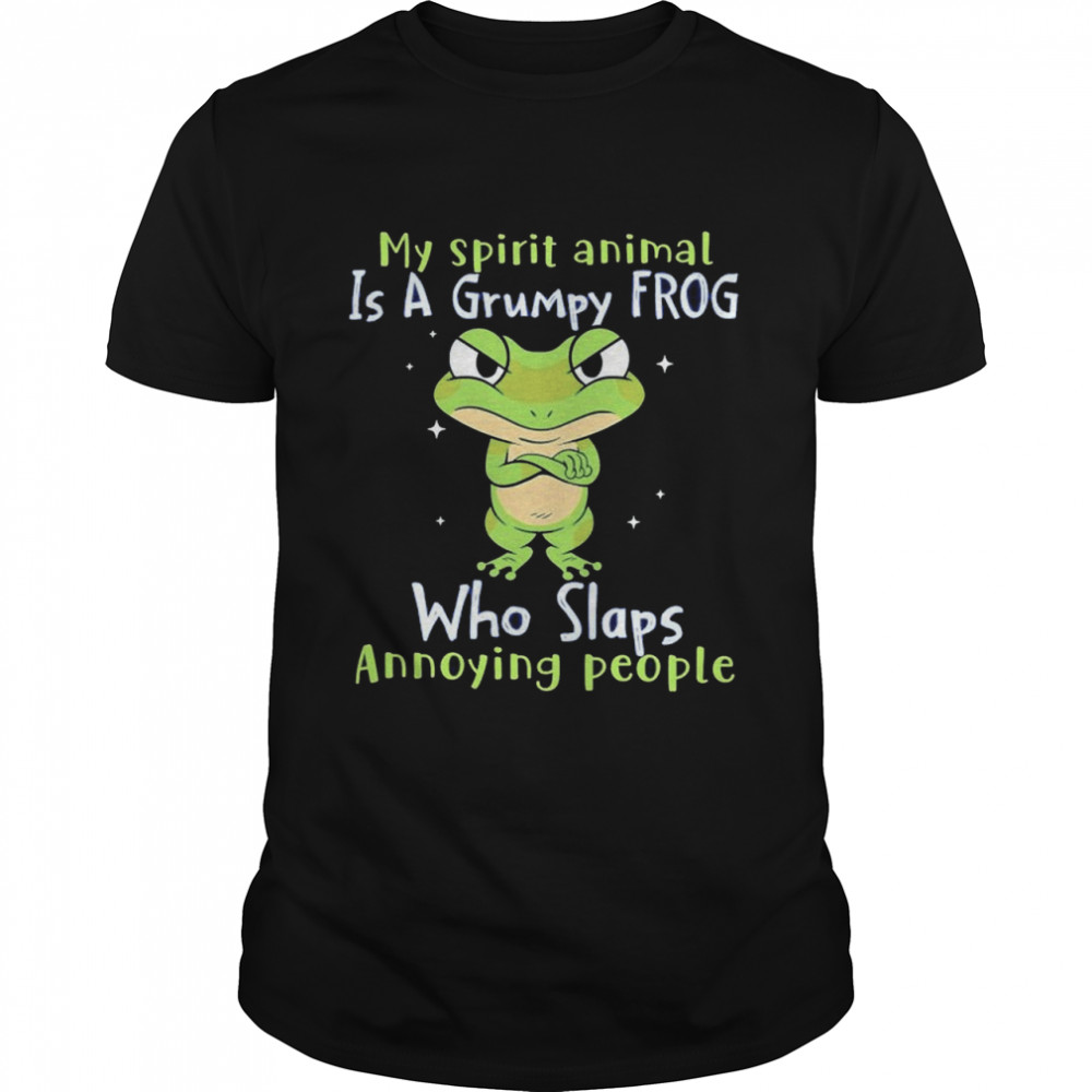My spirit animal is a grumpy Frog who slaps annoying people shirt