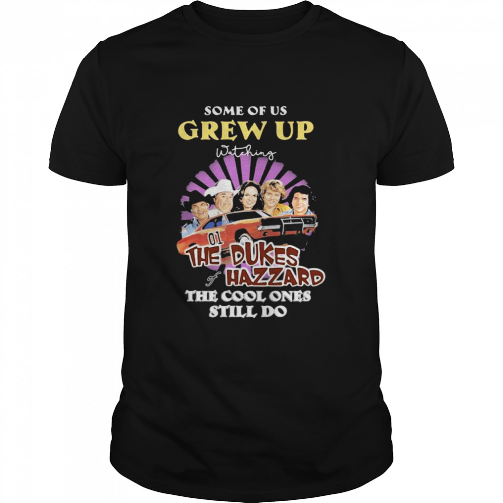 Some Of Us Grew Up The Dukes Hazzard The Cool Ones Still Do  Classic Men's T-shirt