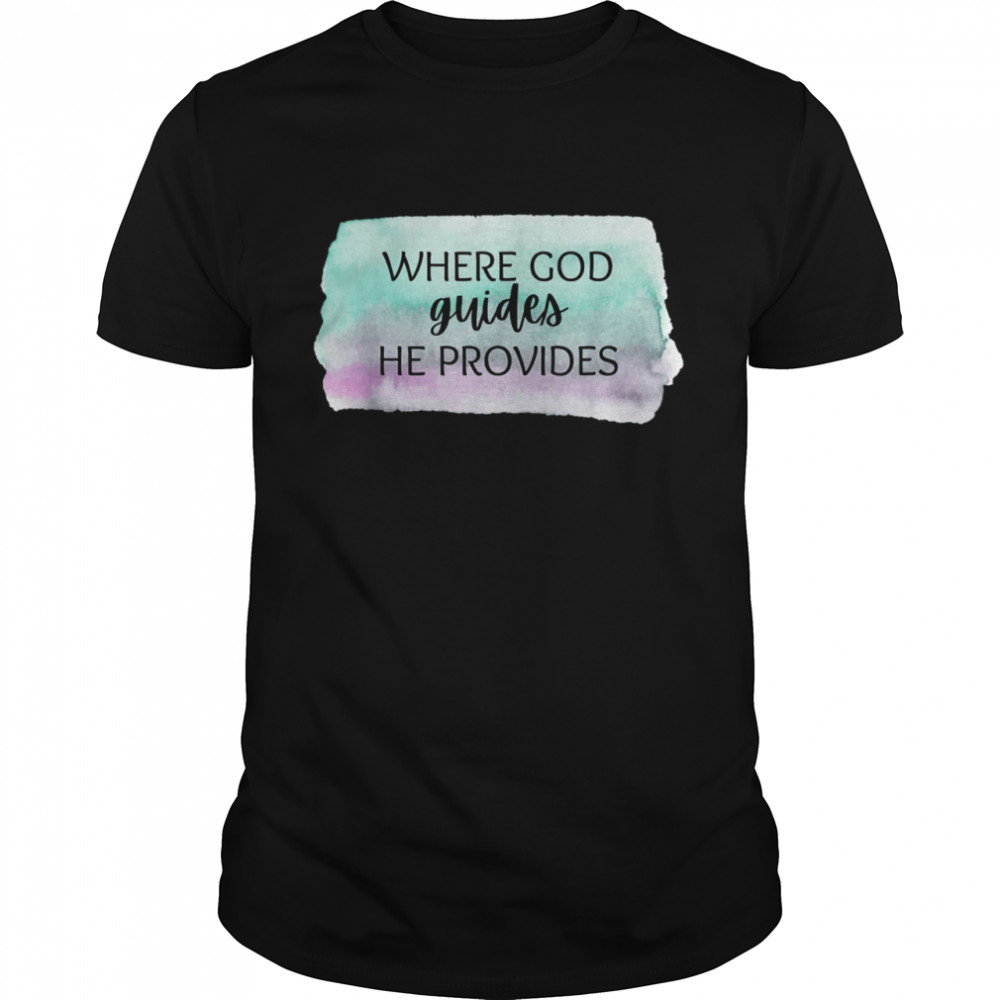 Where God guides He provides religious spiritual faith shirt