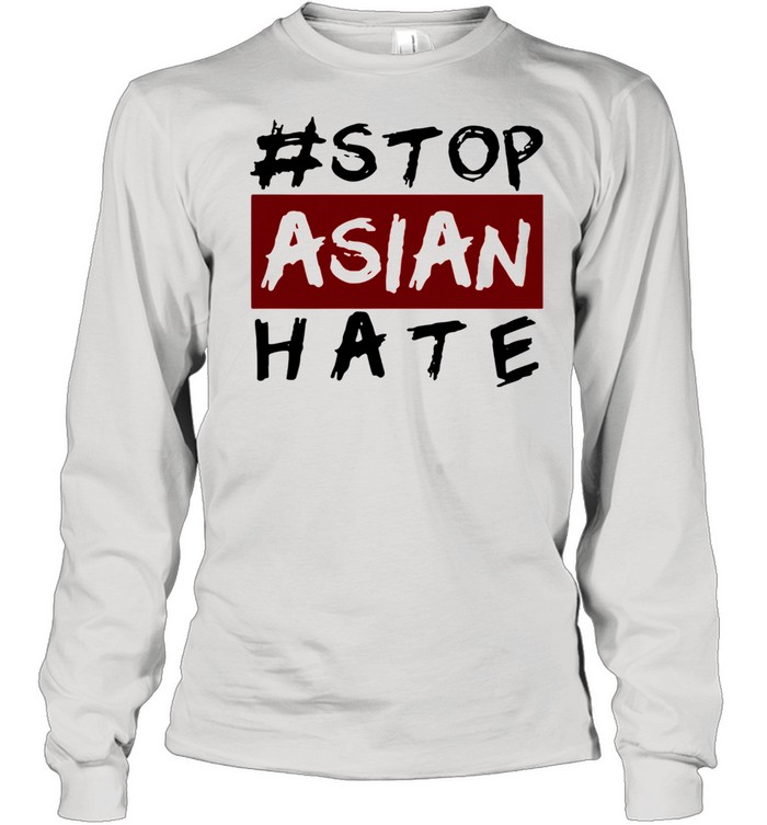 #Stop Asian Hate shirt Long Sleeved T-shirt