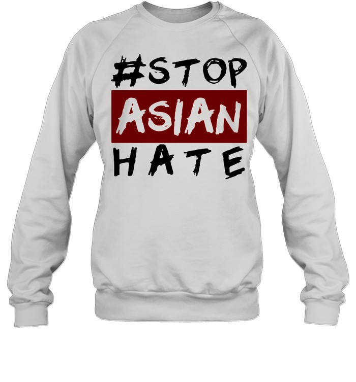 #Stop Asian Hate shirt Unisex Sweatshirt