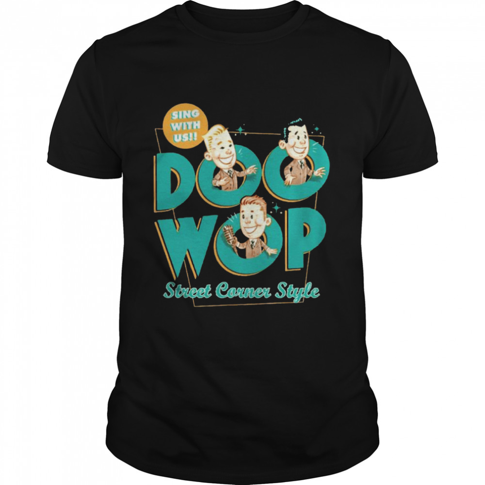 Doo Wop Street Corner sing with us shirt Classic Men's T-shirt