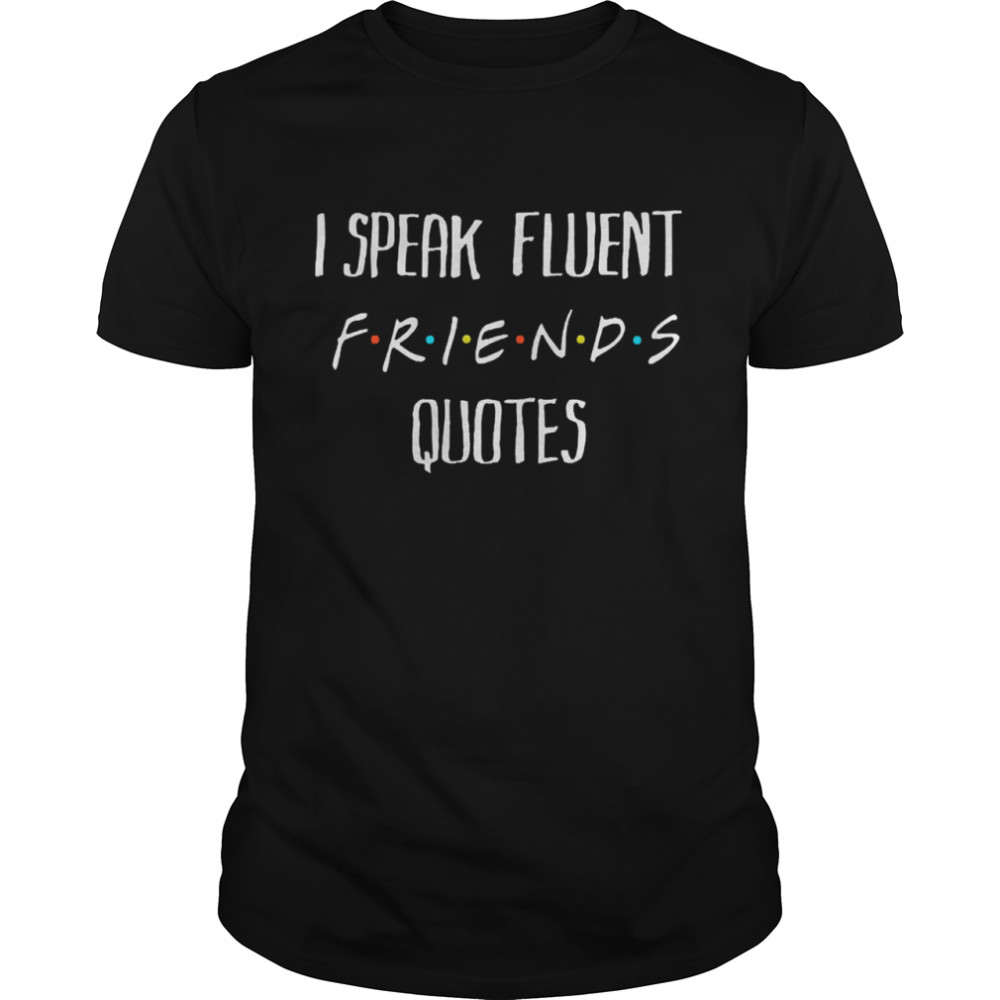 I speak fluent friends quotes amused shirt Classic Men's T-shirt