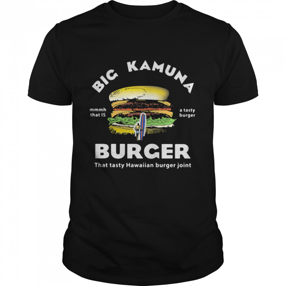 Big Kamuana Burher That Tasty Hawaiian Burger Joint mmmh That Is A Tasty Burger  Classic Men's T-shirt