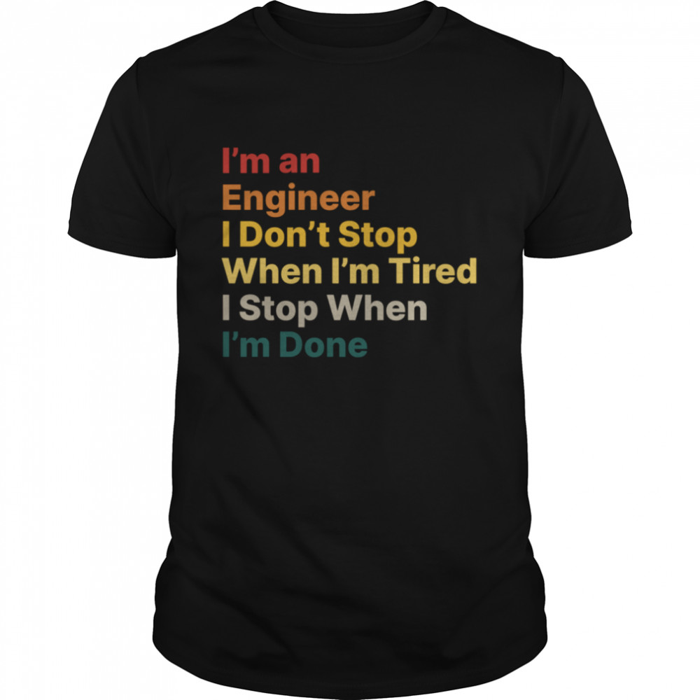 I Don’t Stop When I Am Tired Engineer Motivational Quote shirt Classic Men's T-shirt