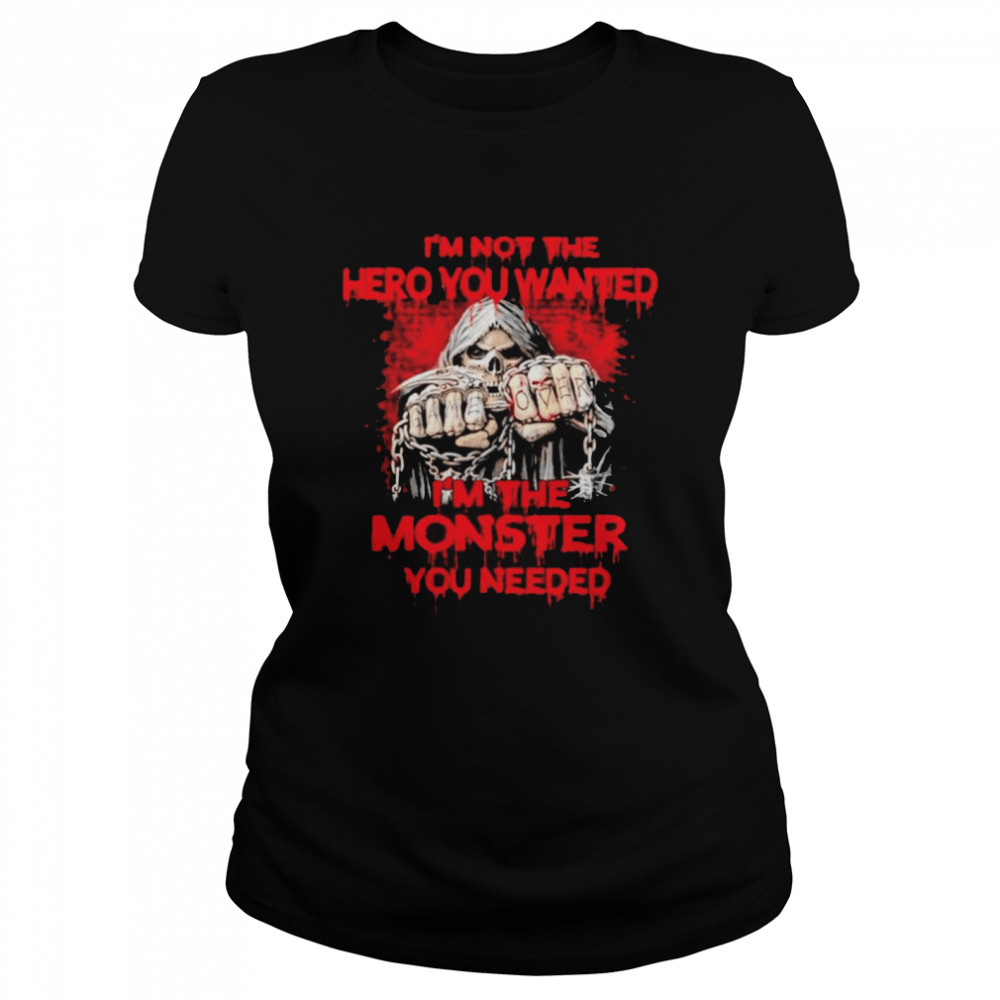 Im not the hero you wanted Im the monster you needed shirt Classic Women's T-shirt