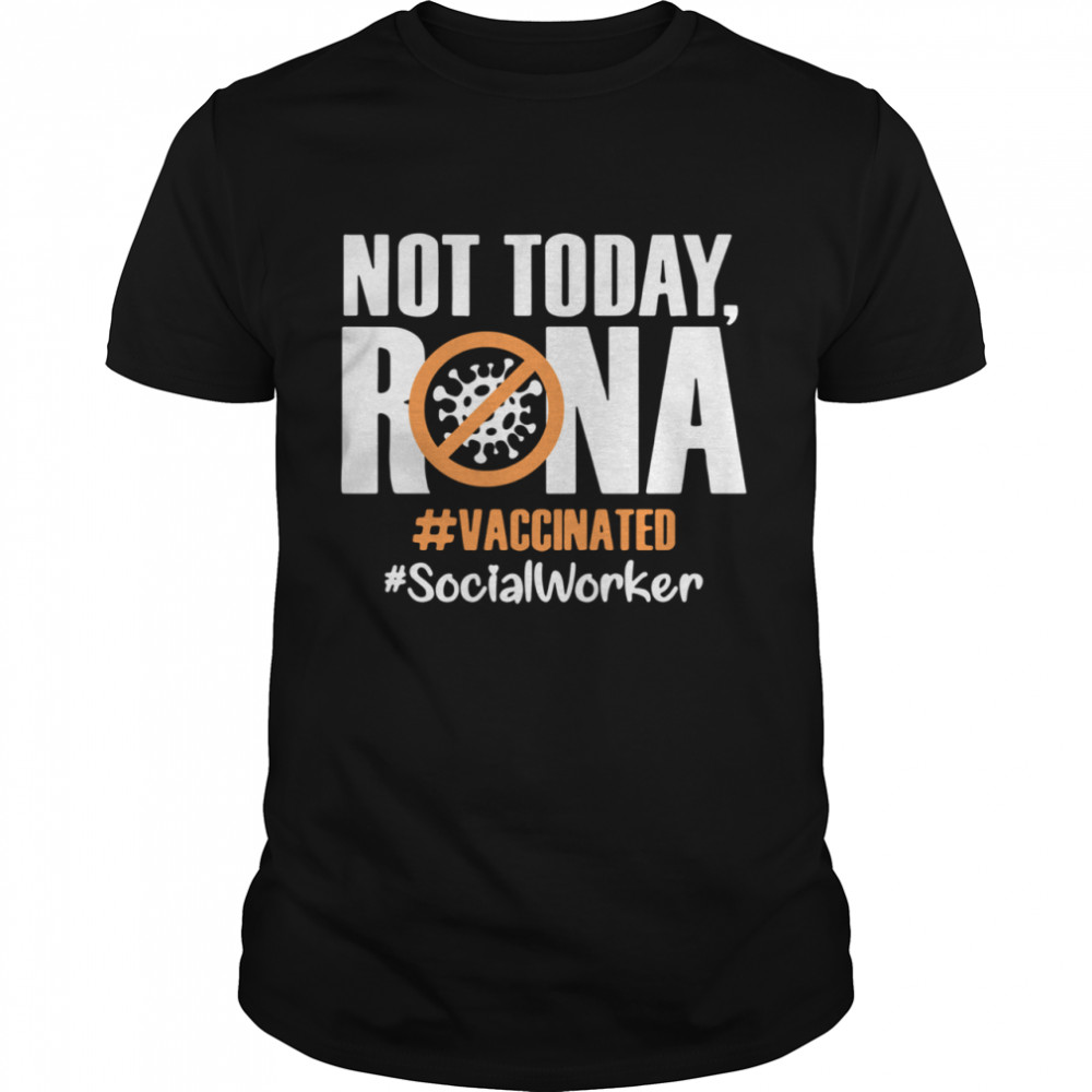 Not today Rona Vaccinated Social worker shirt Classic Men's T-shirt