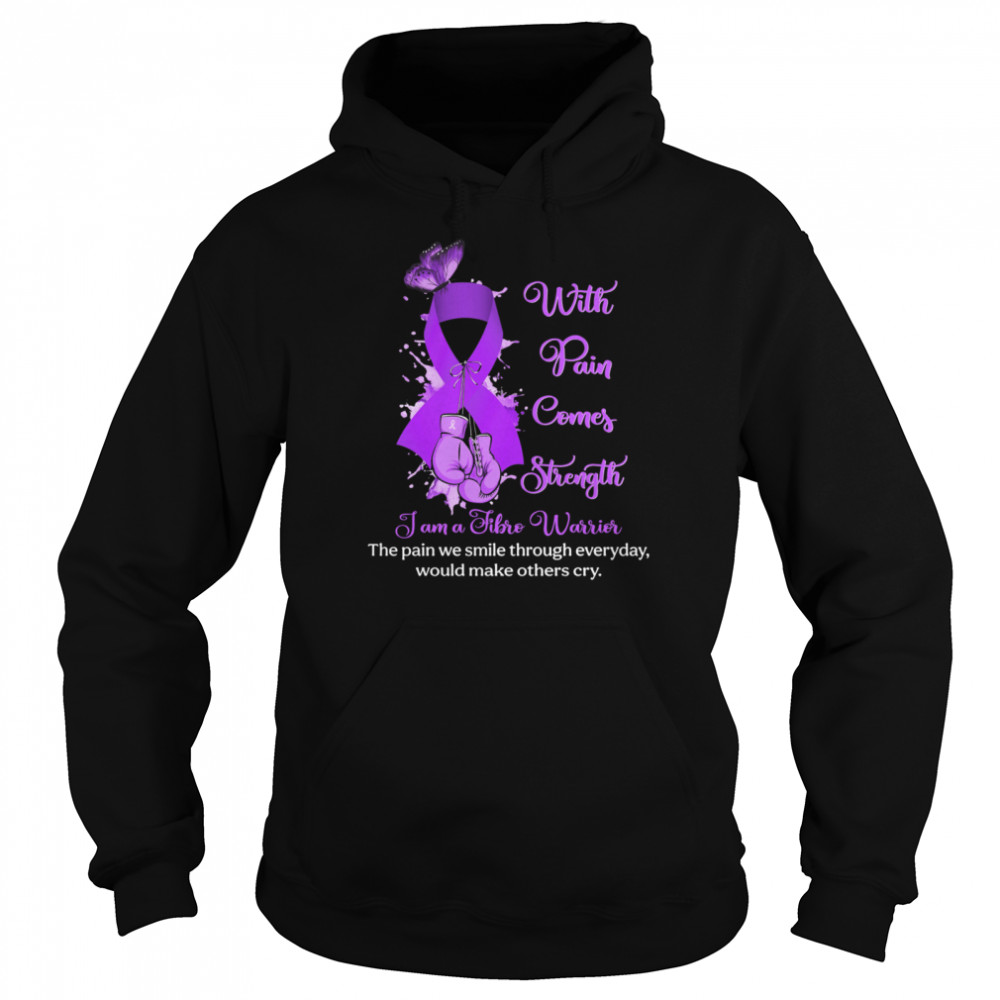 With Pain Comes Strength I Am A Tibro Warrior shirt Unisex Hoodie