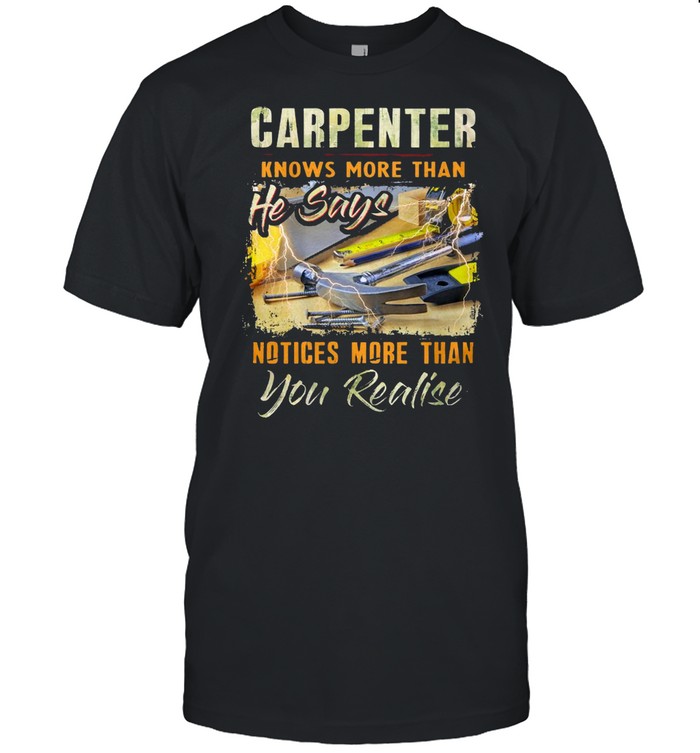 Carpenter Knows More Than He Says Notices More Than You Realise T-shirt Classic Men's T-shirt