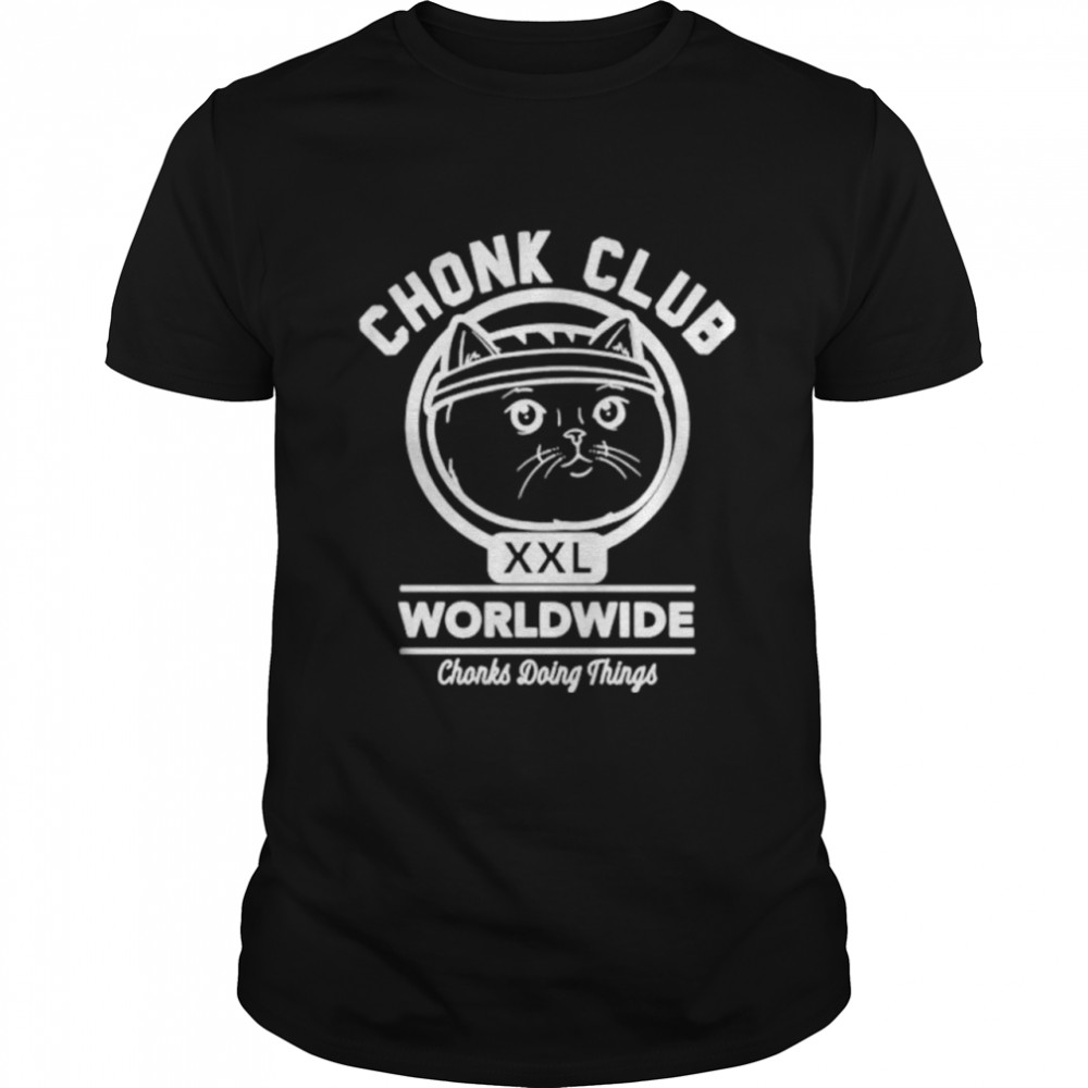 Cat chonk club XXL worldwide shirt