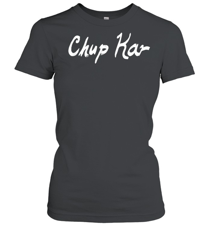 Chup Kar  Classic Women's T-shirt