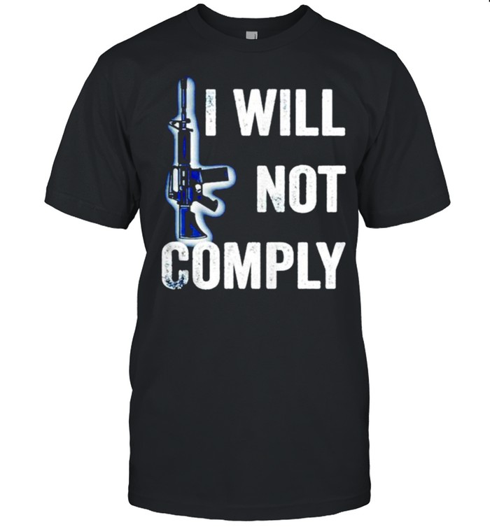 Gun I will not comply shirt