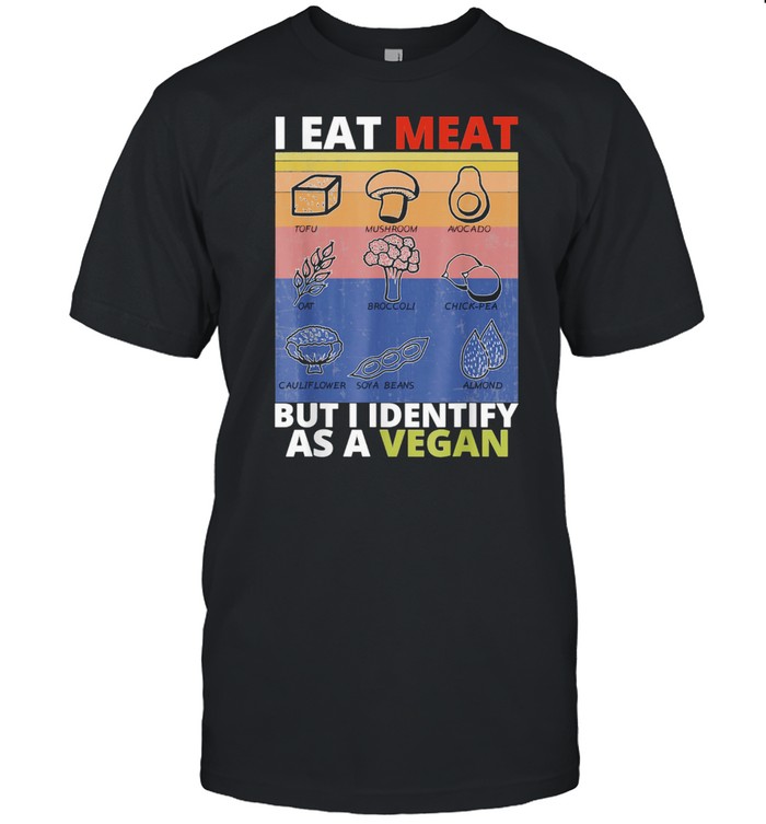 I Eat Meat But I Identify As A Vegan Vegetarian Shirt