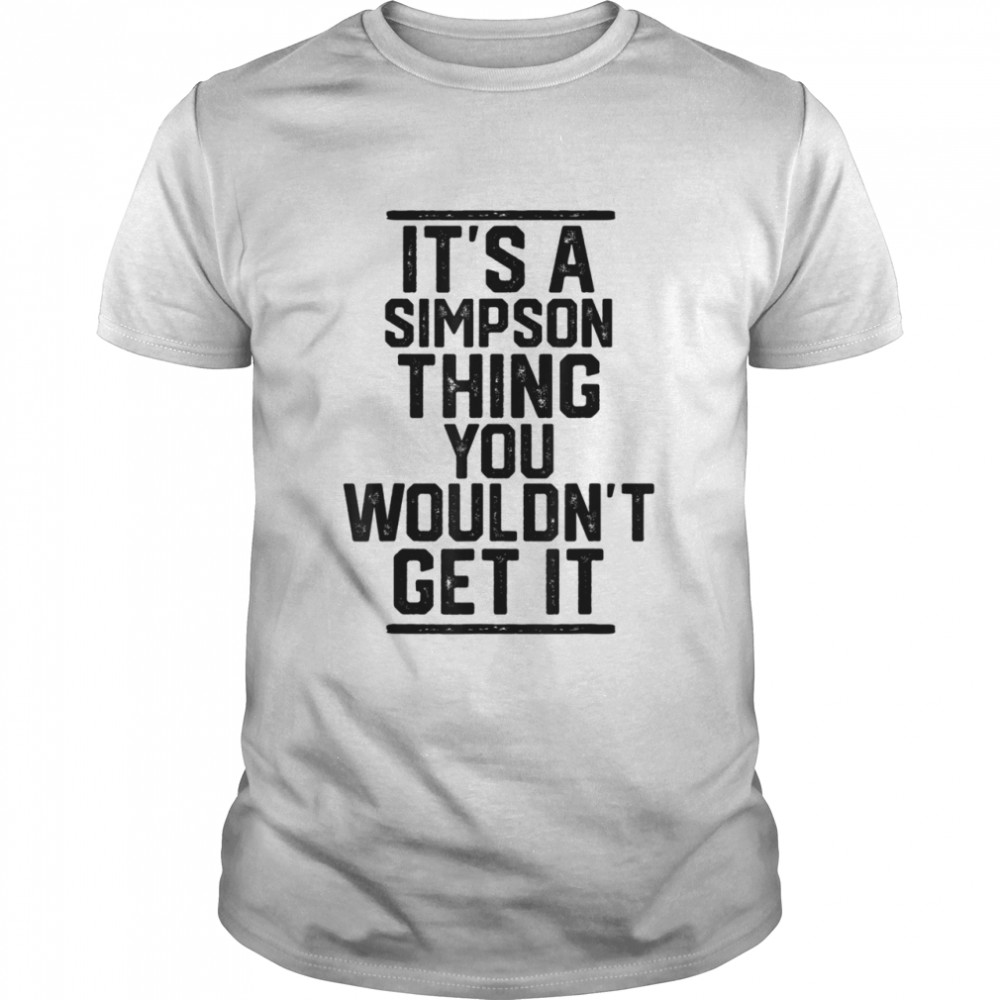 It's a Simpson Thing You Wouldn't Get It  Classic Men's T-shirt