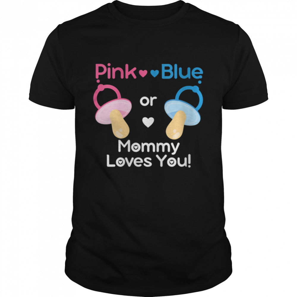 Pink or Blue Mommy Loves You Gender Reveal Shirt