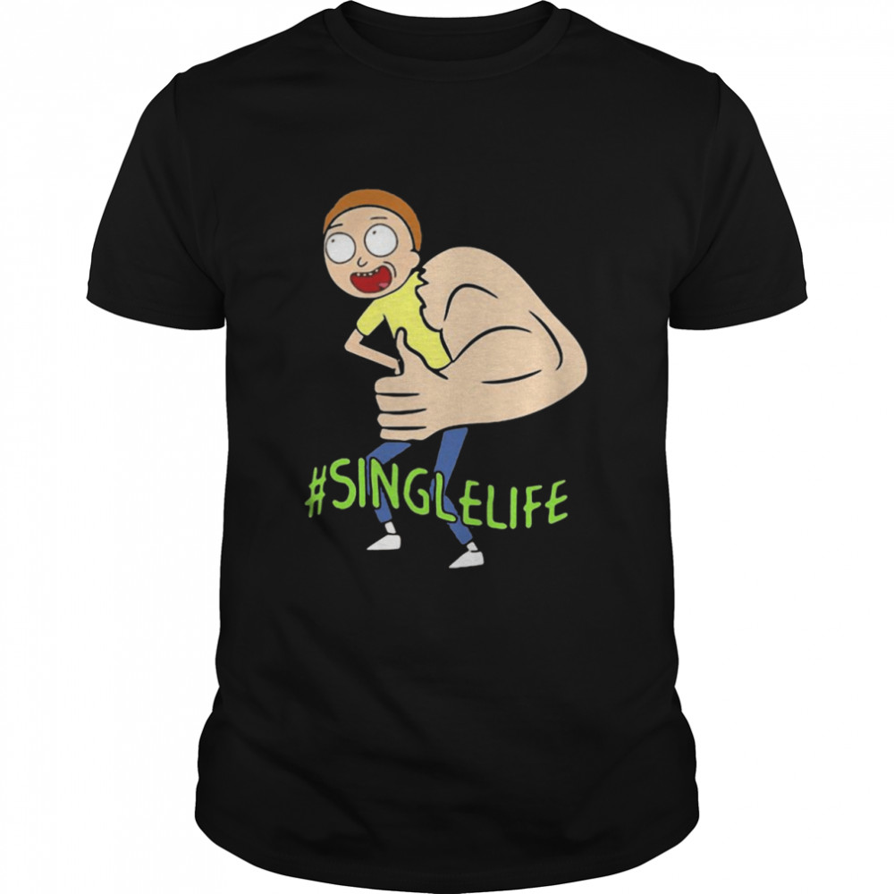 Single Life Morty Strong Shirt