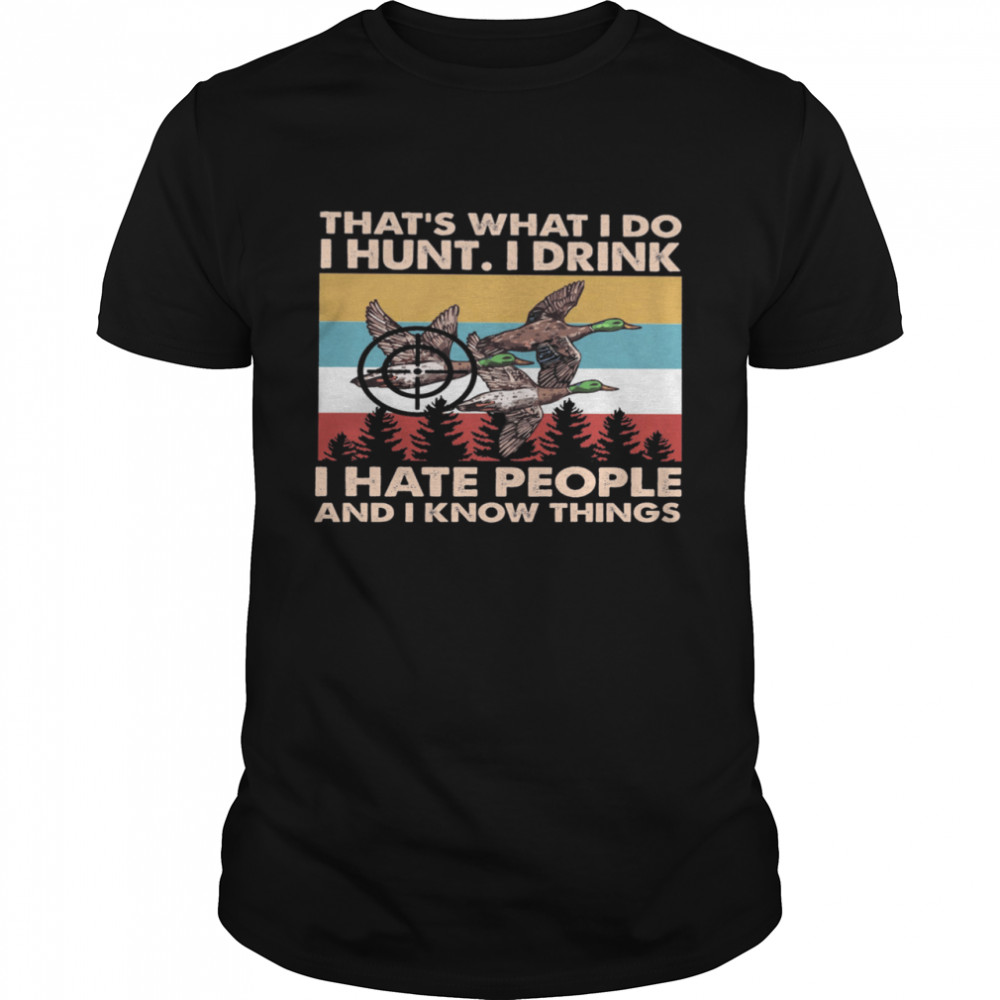 Thats What I Do I Hun I Drink I Hate People And I Know Things Vintage Retro shirt