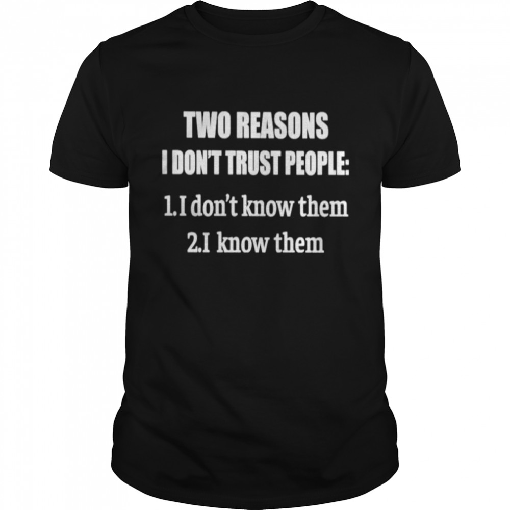 Two reasons I dont trust people shirt Classic Men's T-shirt