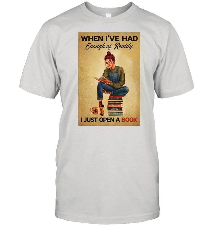 Women When I’ve Had Enough Of Reality – I Just Open A Book T-shirt
