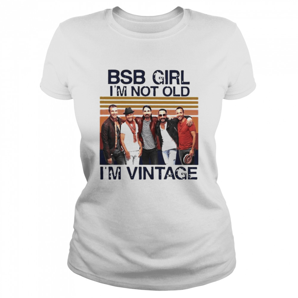 Backstreet Boys Girl I’m Not Old I’m Vintage  Classic Women's T-shirt