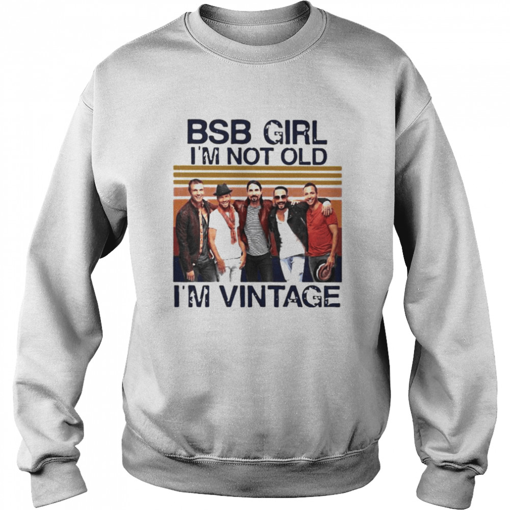 Backstreet Boys Girl I’m Not Old I’m Vintage  Unisex Sweatshirt