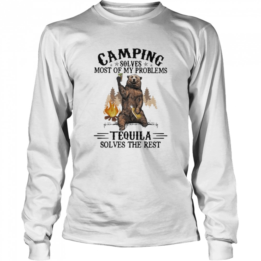 Camping Sloves Most Of My Problems Tequila Solves The Rest Bear  Long Sleeved T-shirt