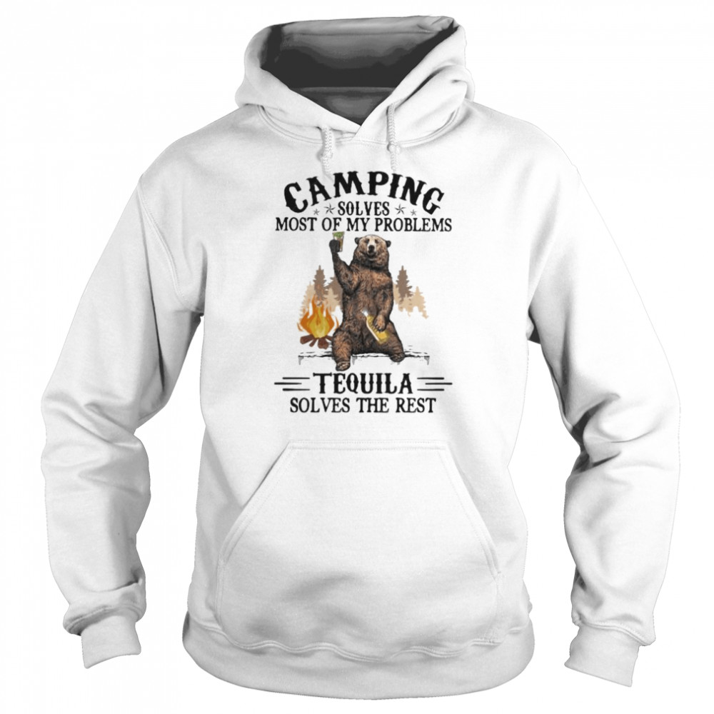 Camping Sloves Most Of My Problems Tequila Solves The Rest Bear  Unisex Hoodie