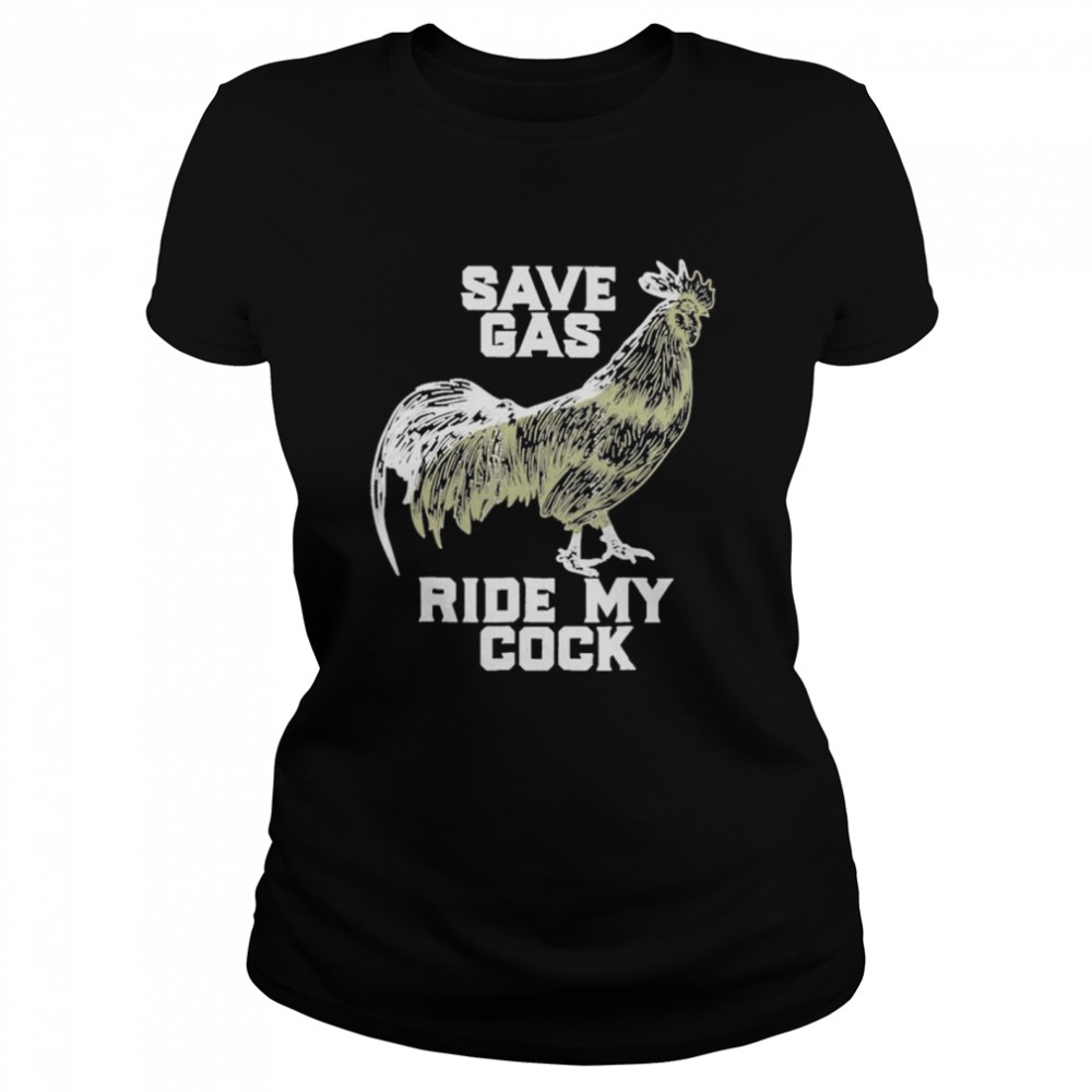 Chicken save gas ride my cock shirt Classic Women's T-shirt