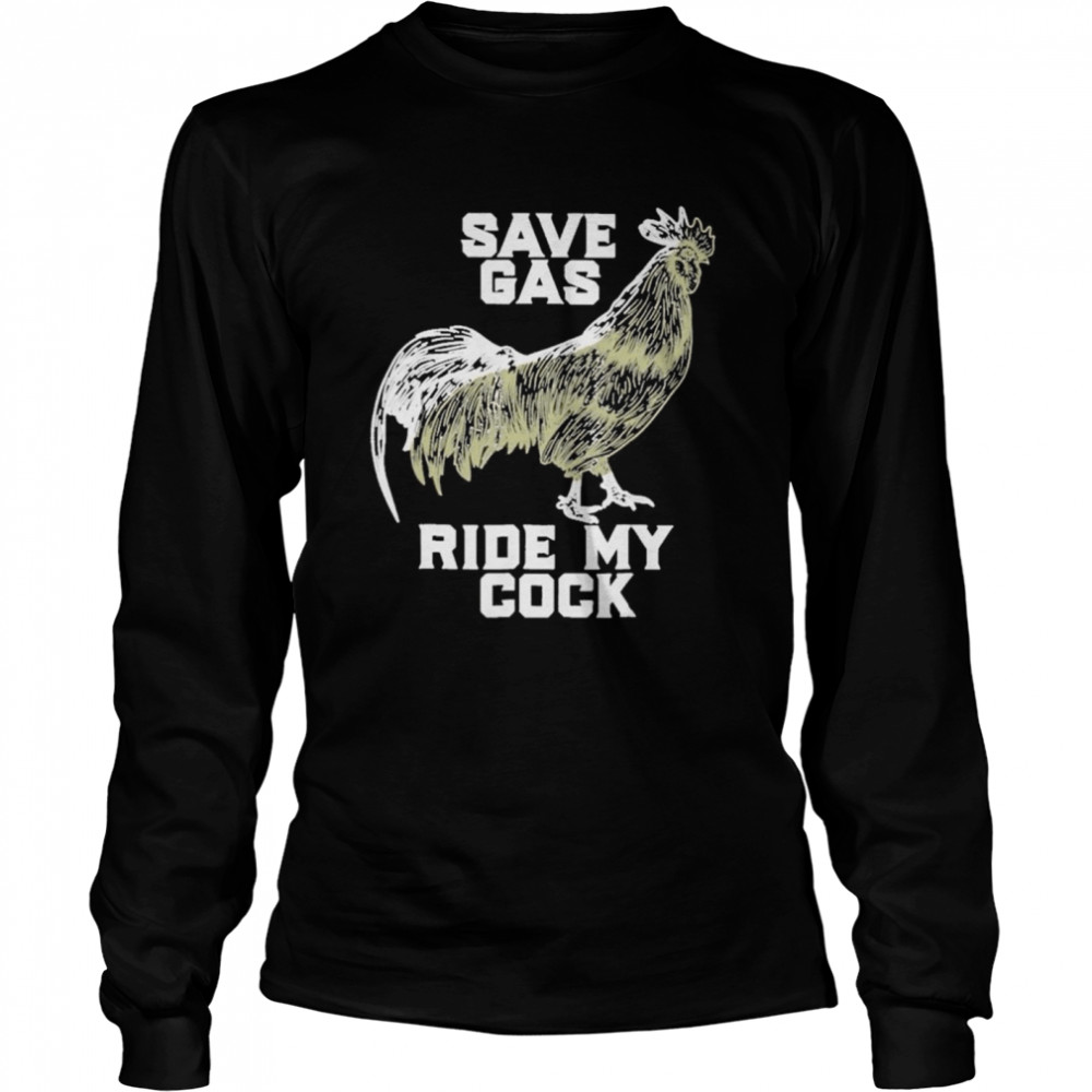 Chicken save gas ride my cock shirt Long Sleeved T-shirt