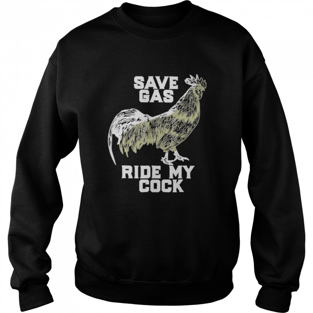 Chicken save gas ride my cock shirt Unisex Sweatshirt