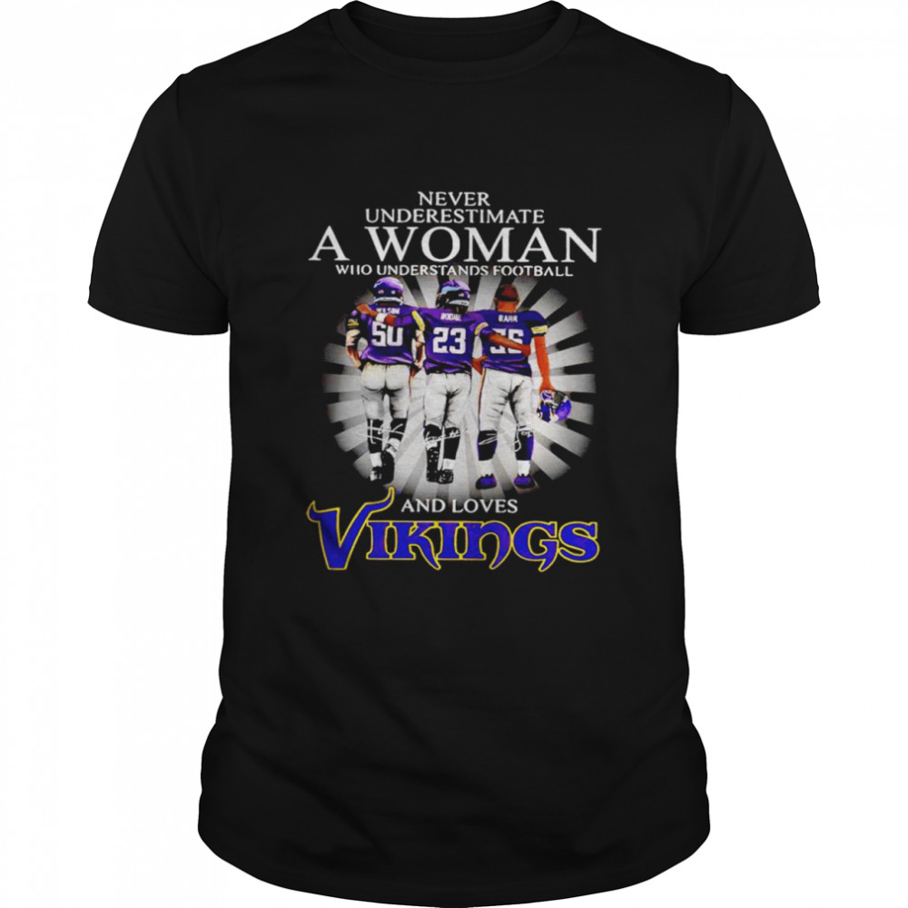 Never underestimate a woman who understands football and love Vikings shirt
