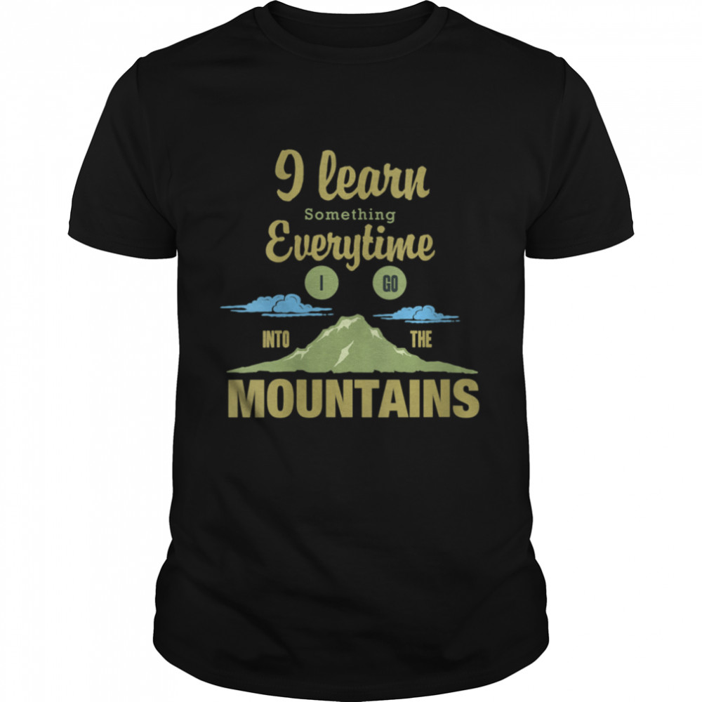 I Learn Something Everytime I Go To The Mountains  Classic Men's T-shirt