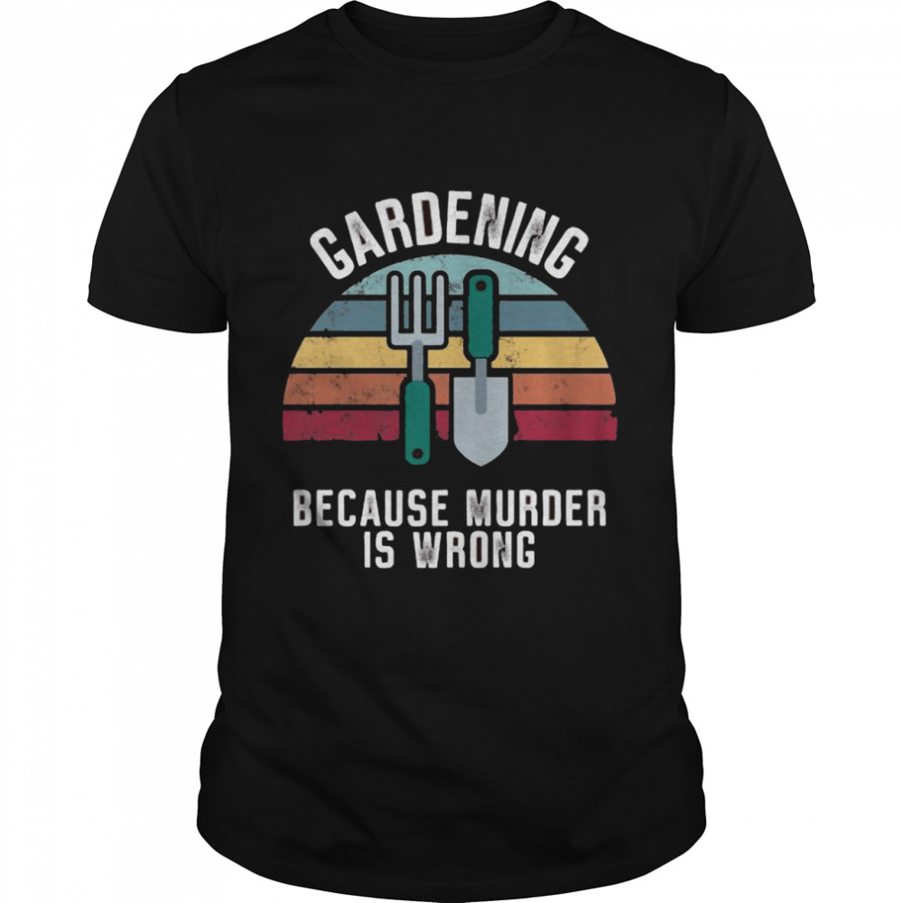 Gardening Because Murder Is Wrong Vintage  Classic Men's T-shirt
