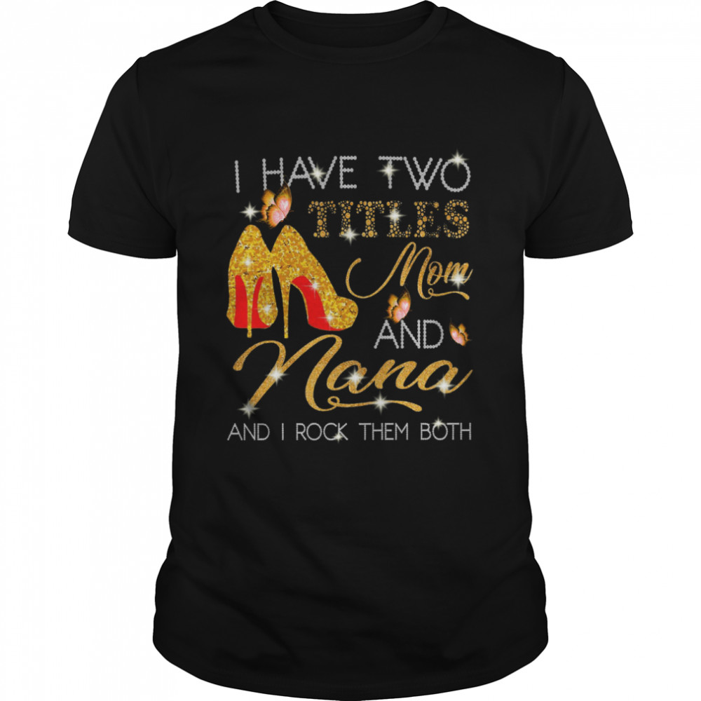 I Have Two Titles Mom And Nana And I Rock Them Both Diamond 2021 shirt