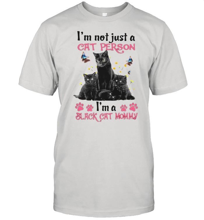 Im not just a cat person Im a black cat mommy shirt