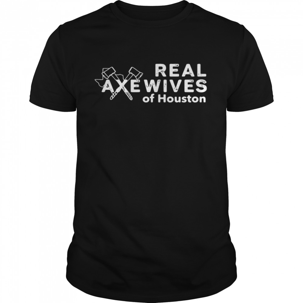 Real Axewives Of Houston shirt