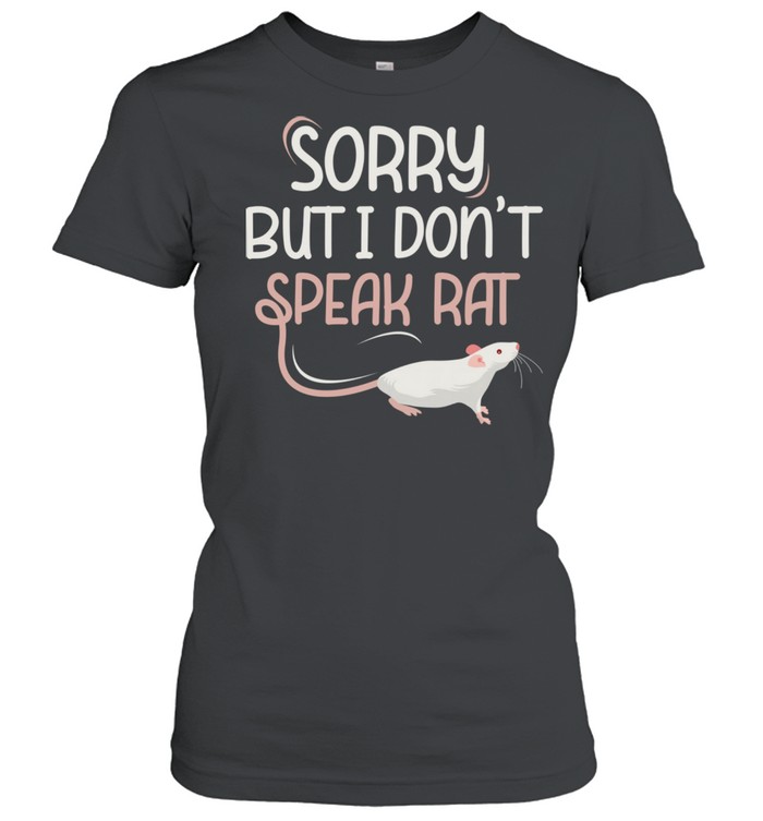 Sorry But I Don´t Speak Rat Rats  Classic Women's T-shirt