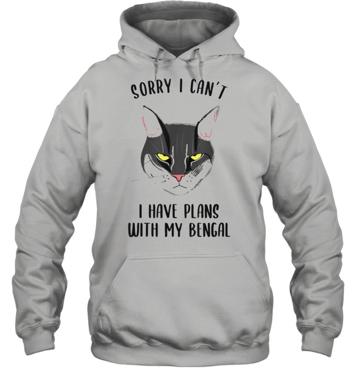 Sorry I Can’t I Have Plans With My Bengal Unisex Hoodie