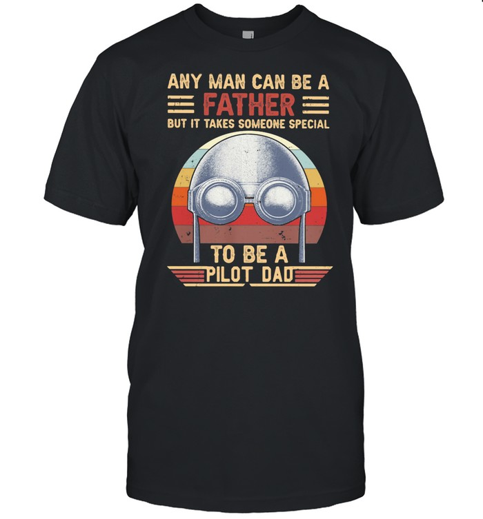 Any Man Can Be A Father But It Takes Someone Special To Be a Pilot Dad Vintage  Classic Men's T-shirt