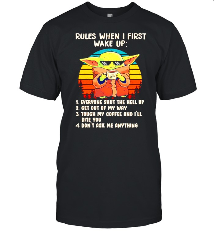 Baby Yoda rules when I first wake up everyone shut the hell up shirt Classic Men's T-shirt